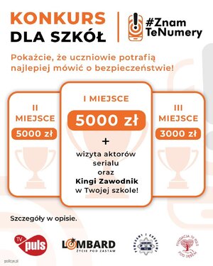 Konkurs dla szkół &amp;quot;Znam te numery&amp;quot;
???????? ????????ż???? ????????????????????ć ???????????????????? ????????????????ł?????

????. ???????????????????????????? – voucher o wartości 5000 zł oraz wizyta Kingi Zawodnik i aktorów serialu „Lombard. Życie pod zastaw” w zwycięskiej szkole.
????. ???????????????????????????? – voucher o wartości 5000 zł.
????. ???????????????????????????? – voucher o wartości 3000 zł.
???????? ???????????????? ???????????????????????? ???????????????????????????? ?????????????????????????????????????????

Przeprowadź z uczniami lekcję wychowawczą, korzystając z materiałów edukacyjnych dostępnych na stronie znamtenumery.pl
Następnie zachęć uczniów, by wybrali jedną z dziewięciu zasad kampanii i przygotowali materiał pokazujący, jak edukowaliby swoich rodziców lub dziadków w zakresie ochrony przed oszustwami (np. metodą „na wnuczka/policjanta” lub przed cyberprzestępczością).